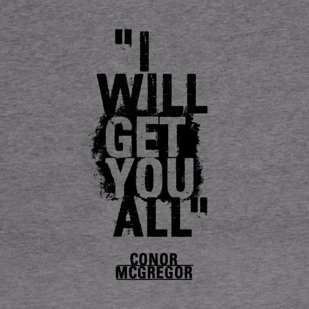 Conor McGregor - I will get you all. by TypeTees